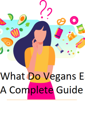 A Guide On What Do Vegans Eat (+10 Recipes To Try)